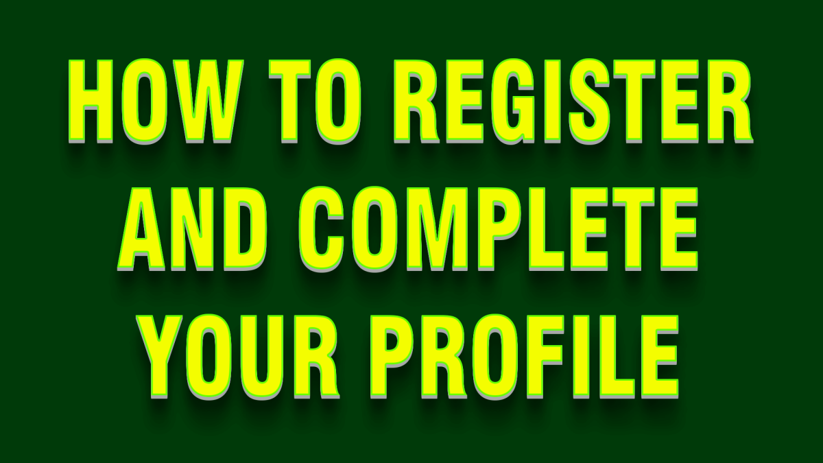 How to Register and Complete your Profile